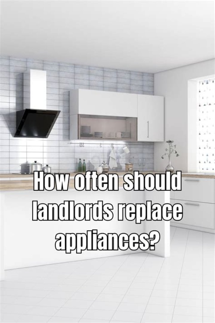How Often Should Landlords Replace Appliances And Fixtures?